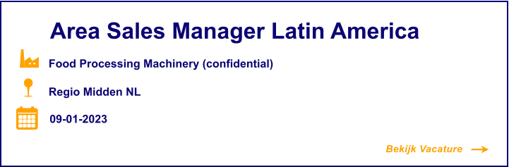 Bekijk Vacature  Area Sales Manager Latin America Regio Midden NL 09-01-2023 Food Processing Machinery (confidential)